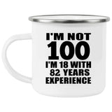 100th Birthday I'm Not 100 I'm 18 With 82 Years Experience - 12oz Camping Mug
