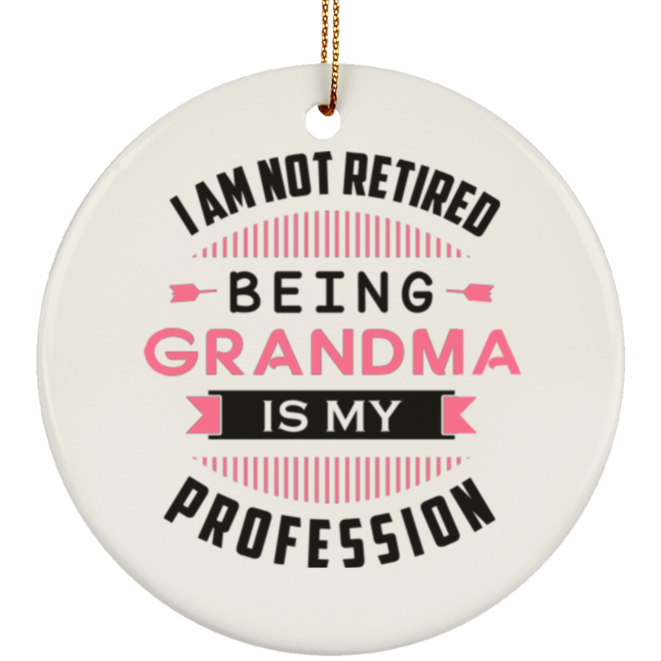 I Am Not Retired, Being Grandma Is My Profession - Ornament
