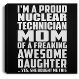 Proud Nuclear Technician Mom Of Awesome Daughter - Canvas Square