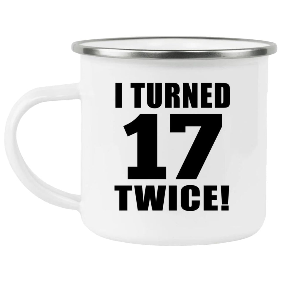 34th Birthday I Turned 17 Twice - 12oz Camping Mug