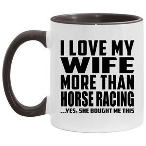 I Love My Wife More Than Horse Racing - 11oz Accent Mug Black