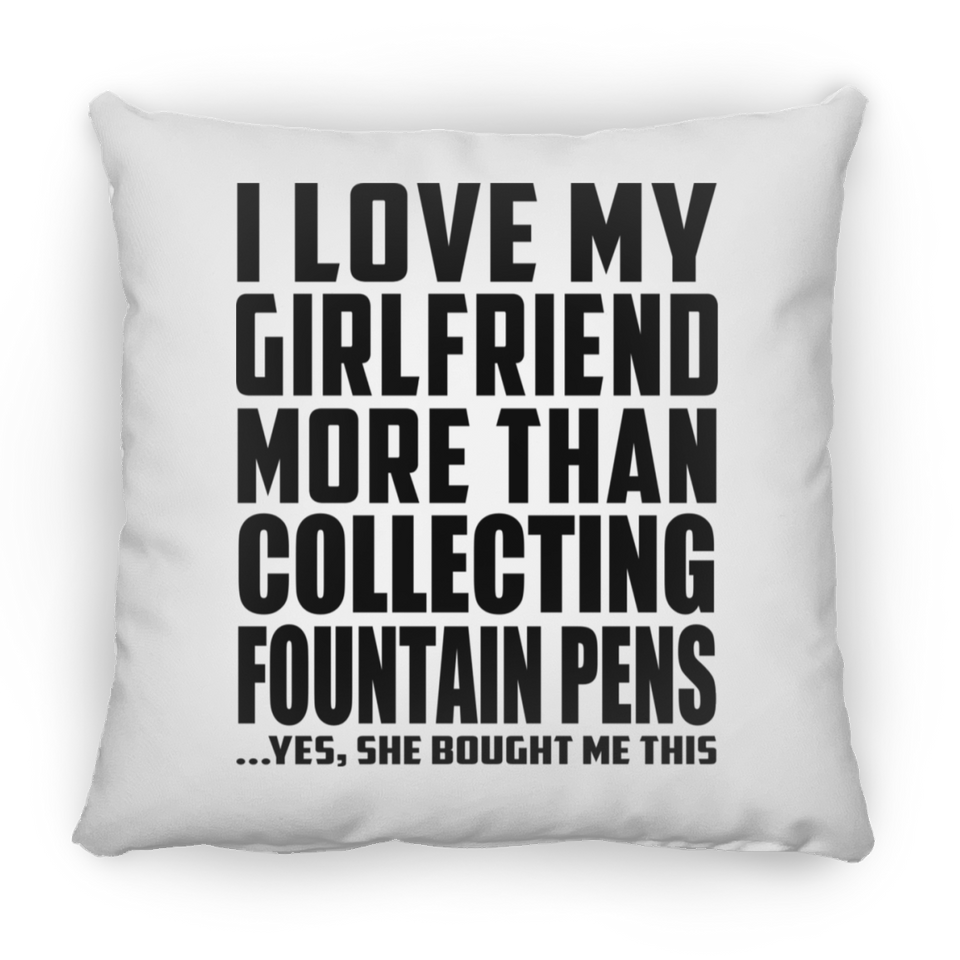 I Love My Girlfriend More Than Collecting Fountain Pens - Throw Pillow