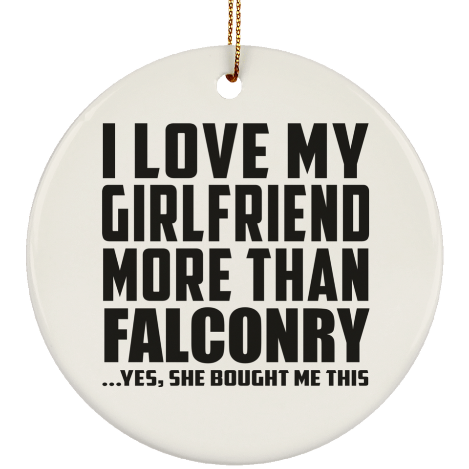 I Love My Girlfriend More Than Falconry - Circle Ornament