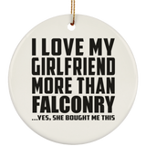 I Love My Girlfriend More Than Falconry - Circle Ornament