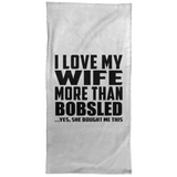 I Love My Wife More Than Bobsled - Hand Towel