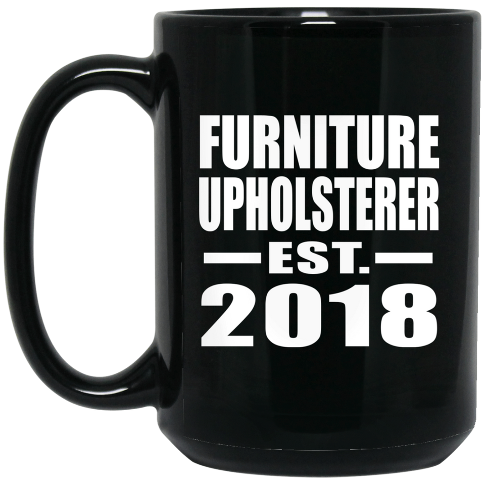 Furniture Upholsterer Established EST. 2018 - 15 Oz Coffee Mug Black