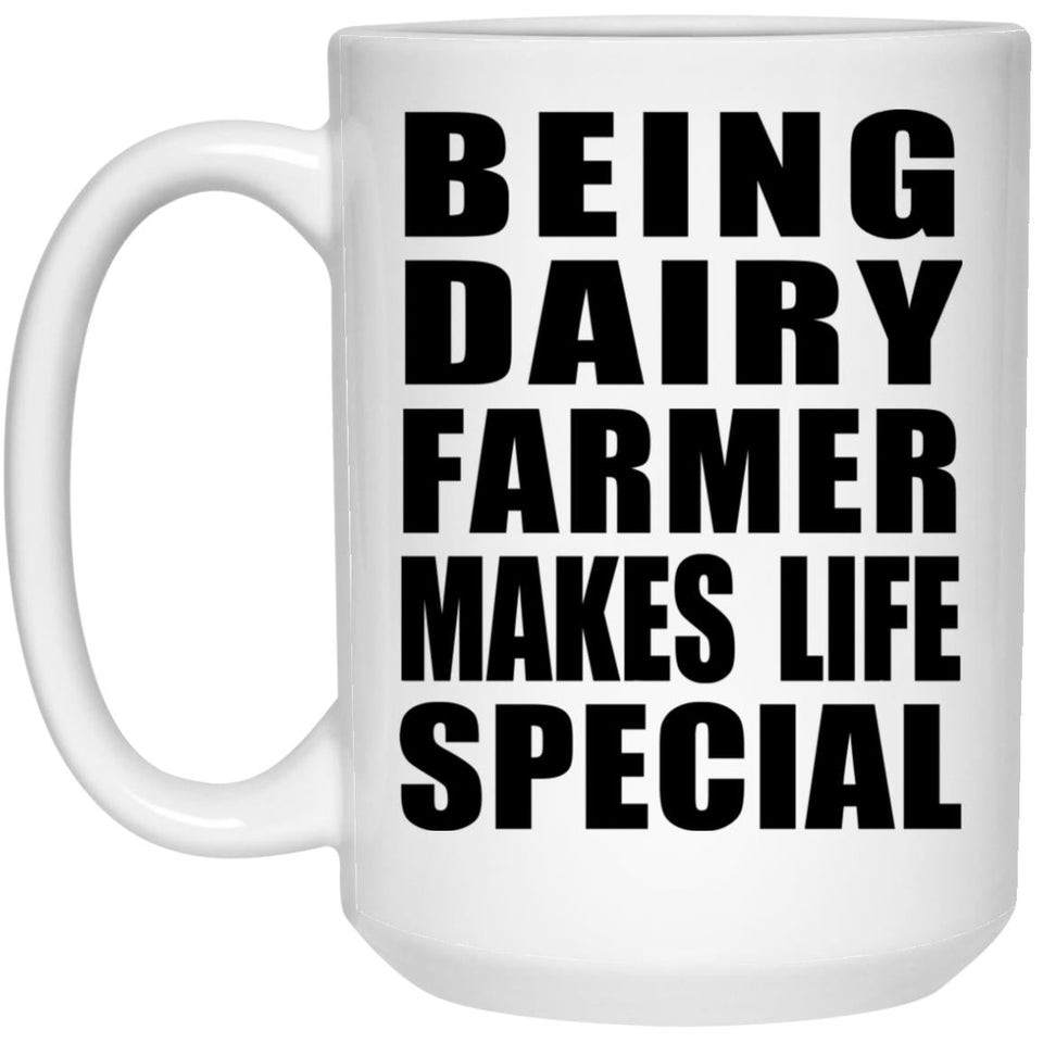 Being Dairy Farmer Makes Life Special - 15oz Coffee Mug