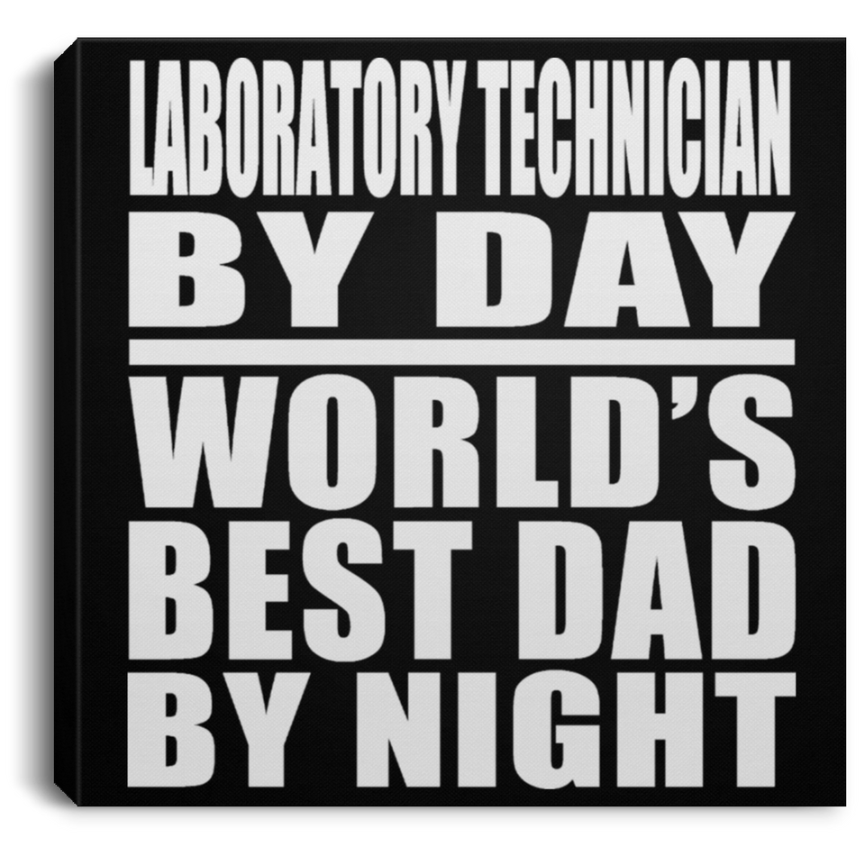 Laboratory Technician By Day World's Best Dad By Night - Canvas Square