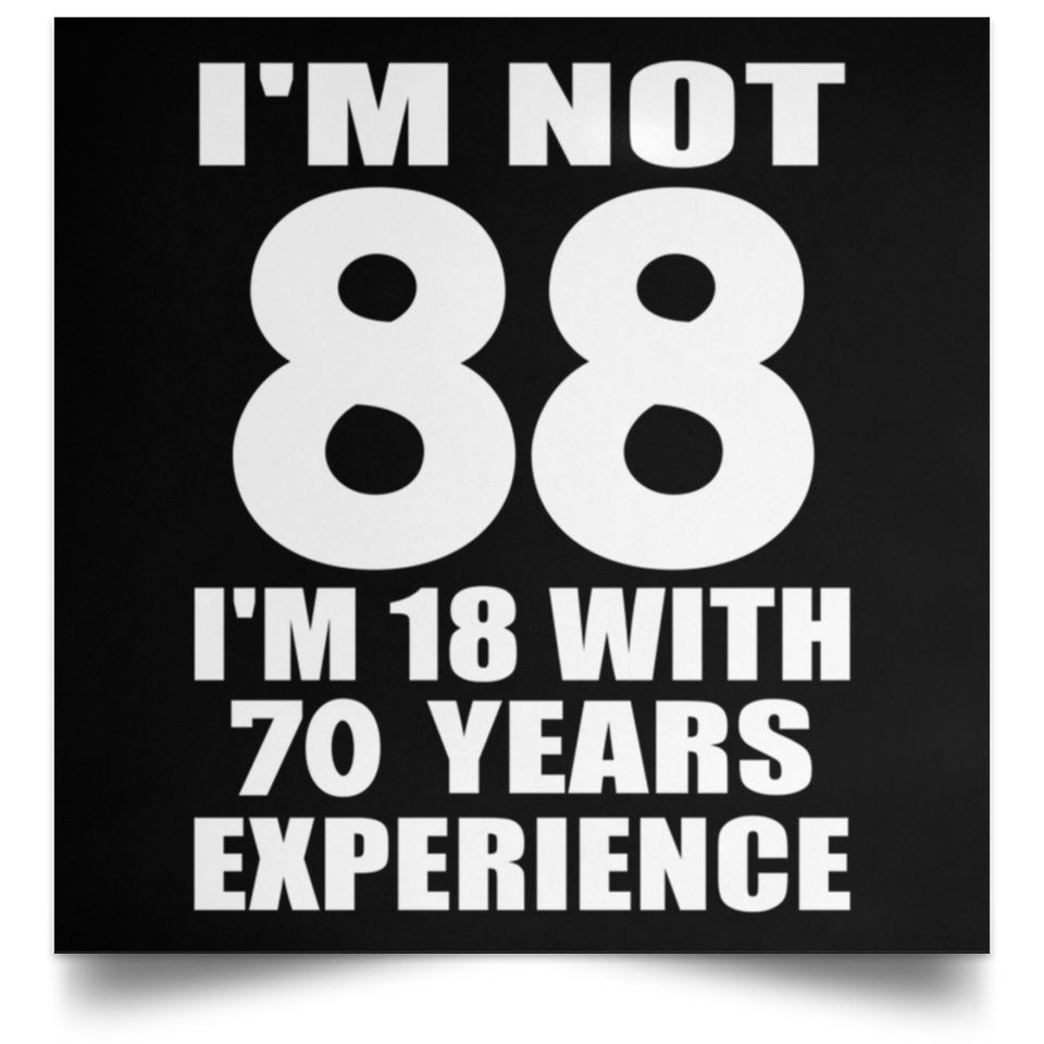 88th Birthday I'm Not 88 I'm 18 With 70 Years Experience - Poster Square