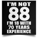 88th Birthday I'm Not 88 I'm 18 With 70 Years Experience - Poster Square
