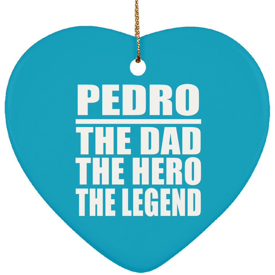 Pedro The Dad The Hero The Legend - Heart Ornament