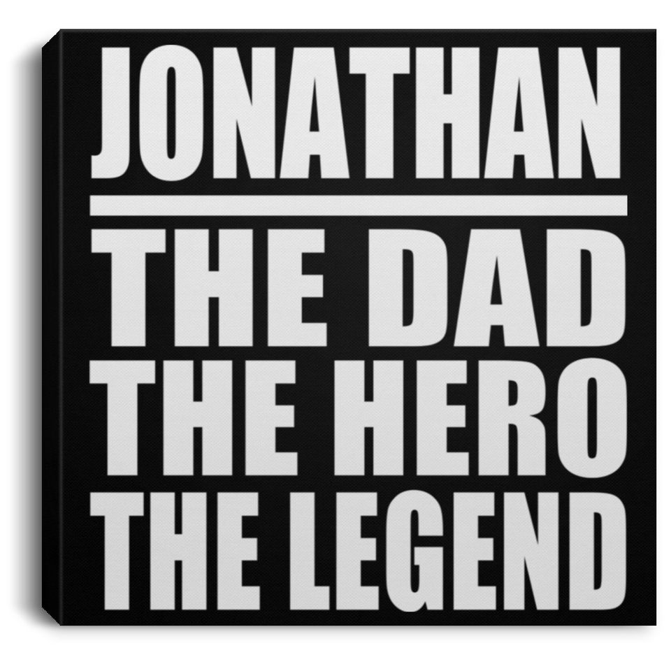 Jonathan The Dad The Hero The Legend - Canvas Square