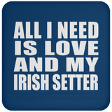 All I Need Is Love And My Irish Setter - Drink Coaster