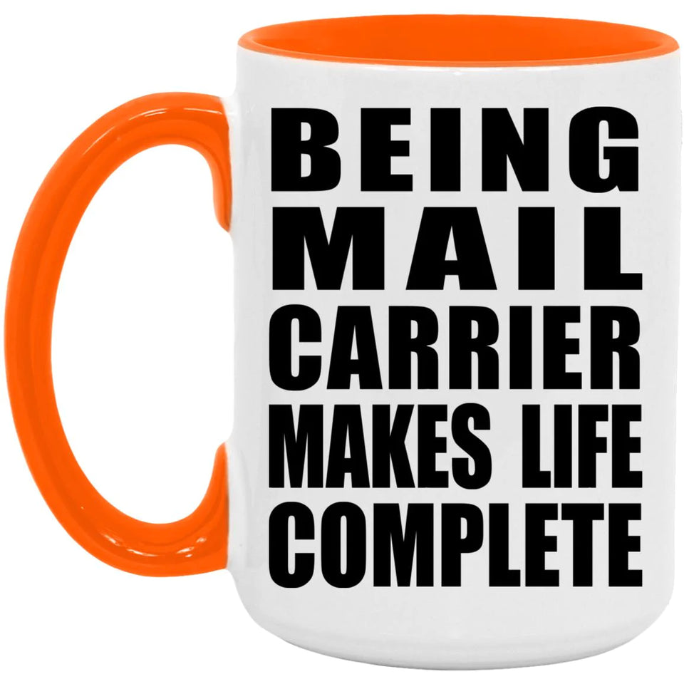 Being Mail Carrier Makes Life Complete - 15oz Accent Mug Orange