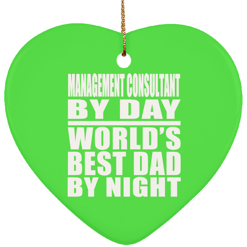 Management Consultant By Day World's Best Dad By Night - Heart Ornament