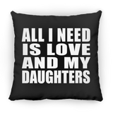 All I Need Is Love And My Daughters - Throw Pillow Black