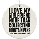 I Love My Girlfriend More Than Collecting Fountain Pens - Circle Ornament