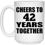 42nd Anniversary Cheers To 42 Years Together - 15oz Coffee Mug