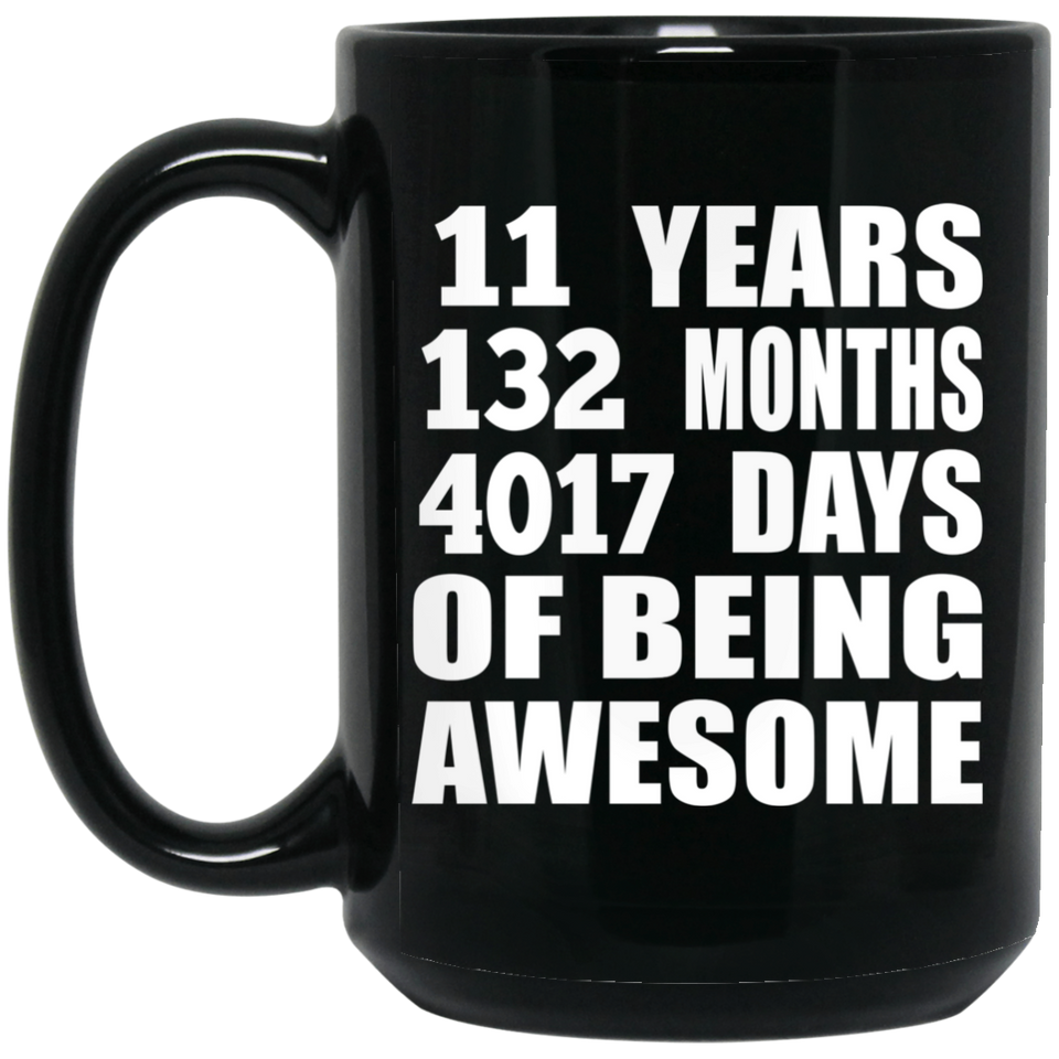 11th Birthday 11 Years 132 Months 4017 Days Of Awesome - 15oz Coffee Mug Black