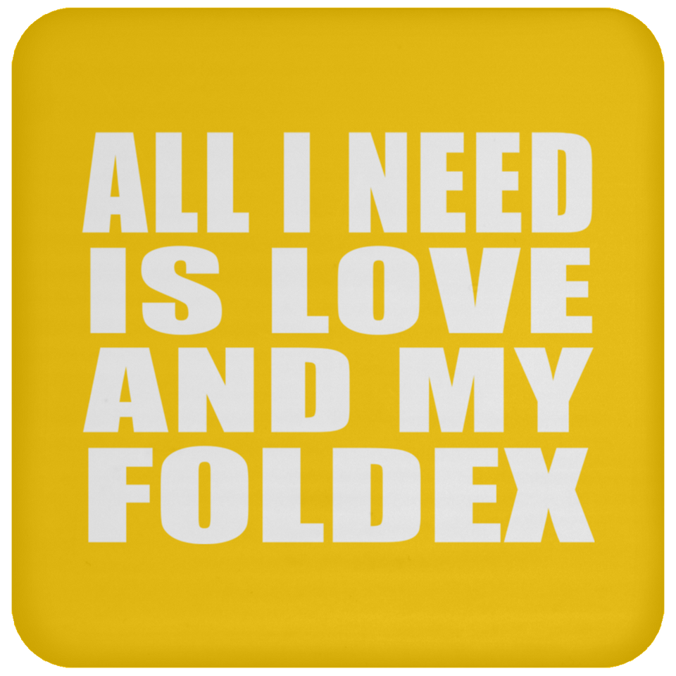 All I Need Is Love And My Foldex - Drink Coaster