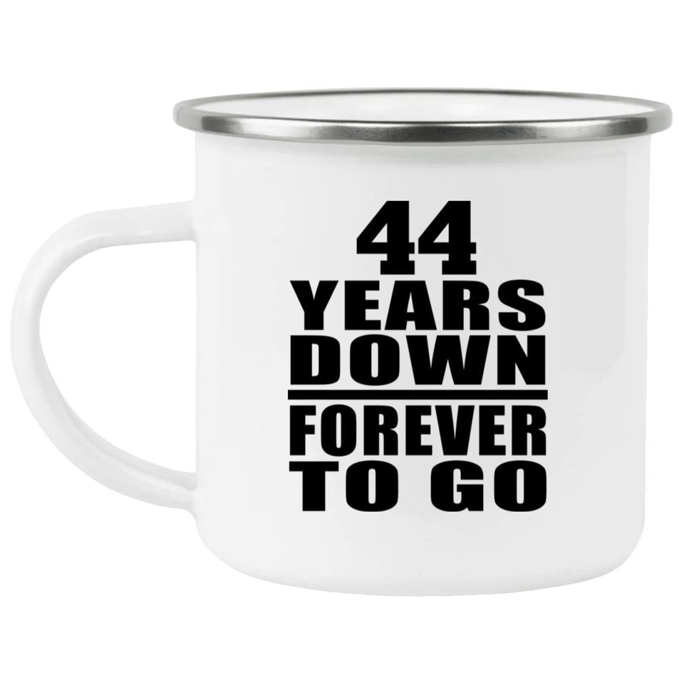 44th Anniversary 44 Years Down Forever to Go - 12oz Camping Mug