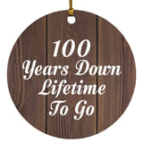 100th Anniversary 100 Years Down Lifetime To Go - Circle Ornament D