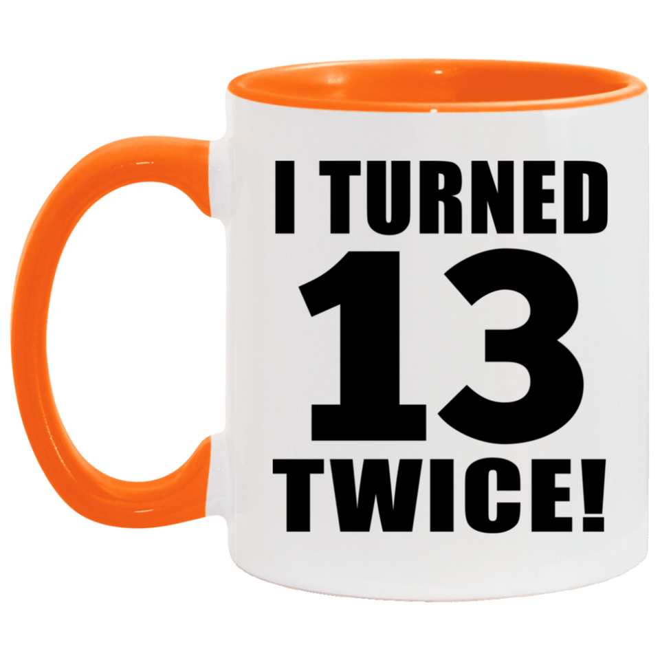 26th Birthday I Turned 13 Twice - 11oz Accent Mug Orange