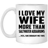 I Love My Wife More Than Saltwater Aquariums - 11 Oz Coffee Mug