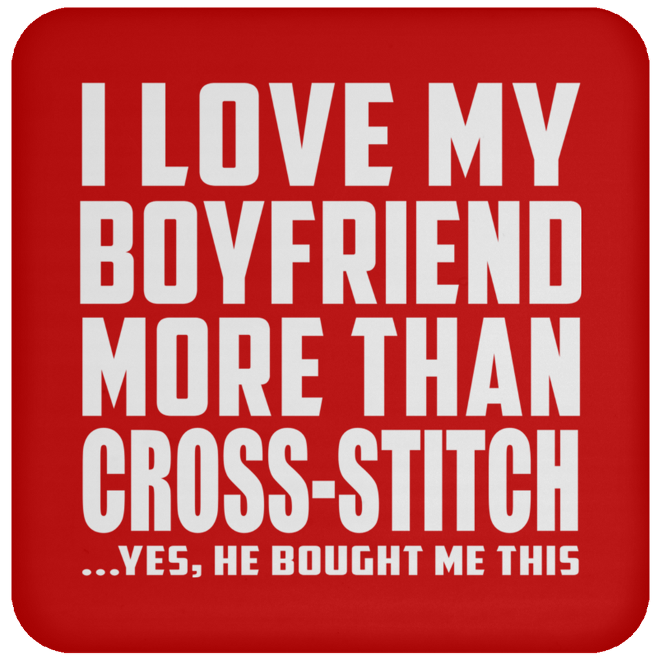 I Love My Boyfriend More Than Cross-Stitch - Drink Coaster