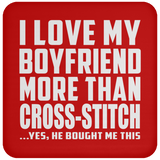 I Love My Boyfriend More Than Cross-Stitch - Drink Coaster