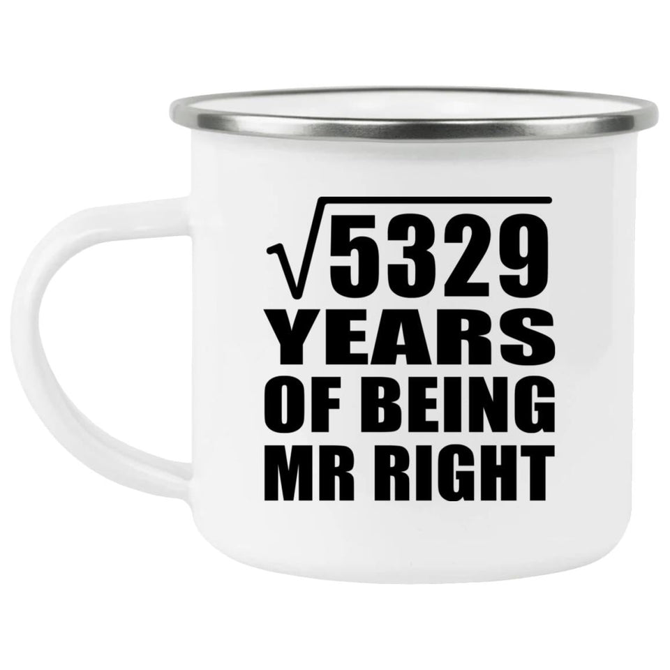 73rd Anniversary Square Root of 5329 Years of Being Mr Right - 12oz Camping Mug