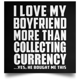 I Love My Boyfriend More Than Collecting Currency - Poster Square