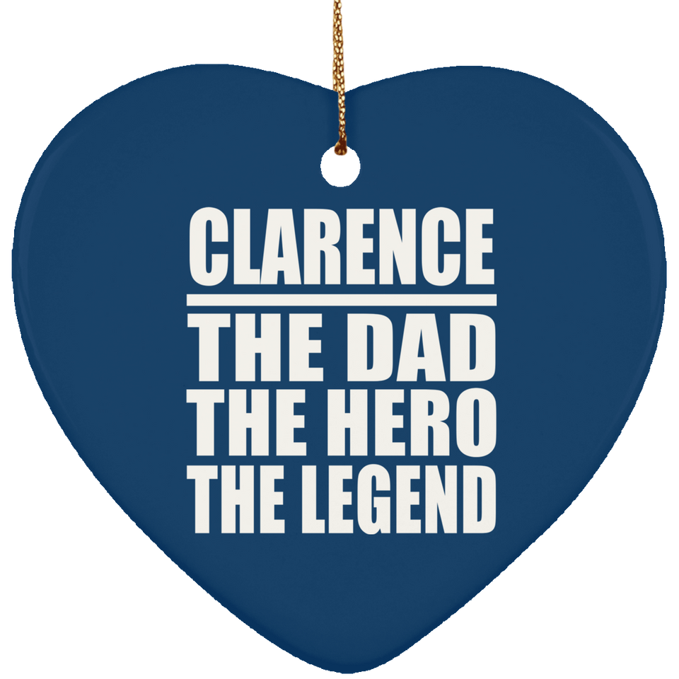 Clarence The Dad The Hero The Legend - Heart Ornament