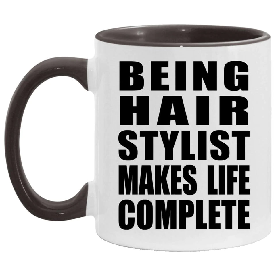 Being Hair Stylist Makes Life Complete - 11oz Accent Mug Black