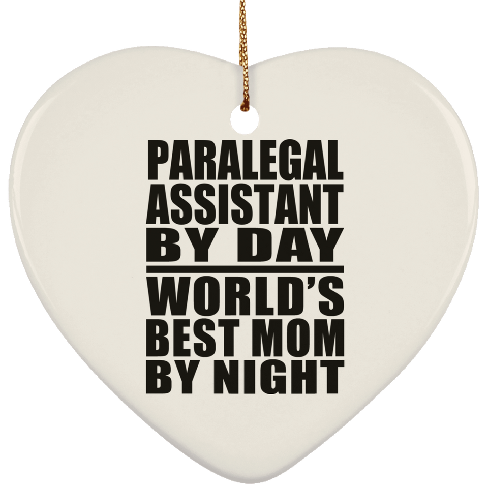 Paralegal Assistant By Day World's Best Mom By Night - Heart Ornament
