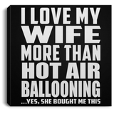 I Love My Wife More Than Hot Air Ballooning - Canvas Square