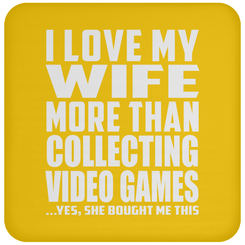 I Love My Wife More Than Collecting Video Games - Drink Coaster
