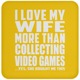 I Love My Wife More Than Collecting Video Games - Drink Coaster