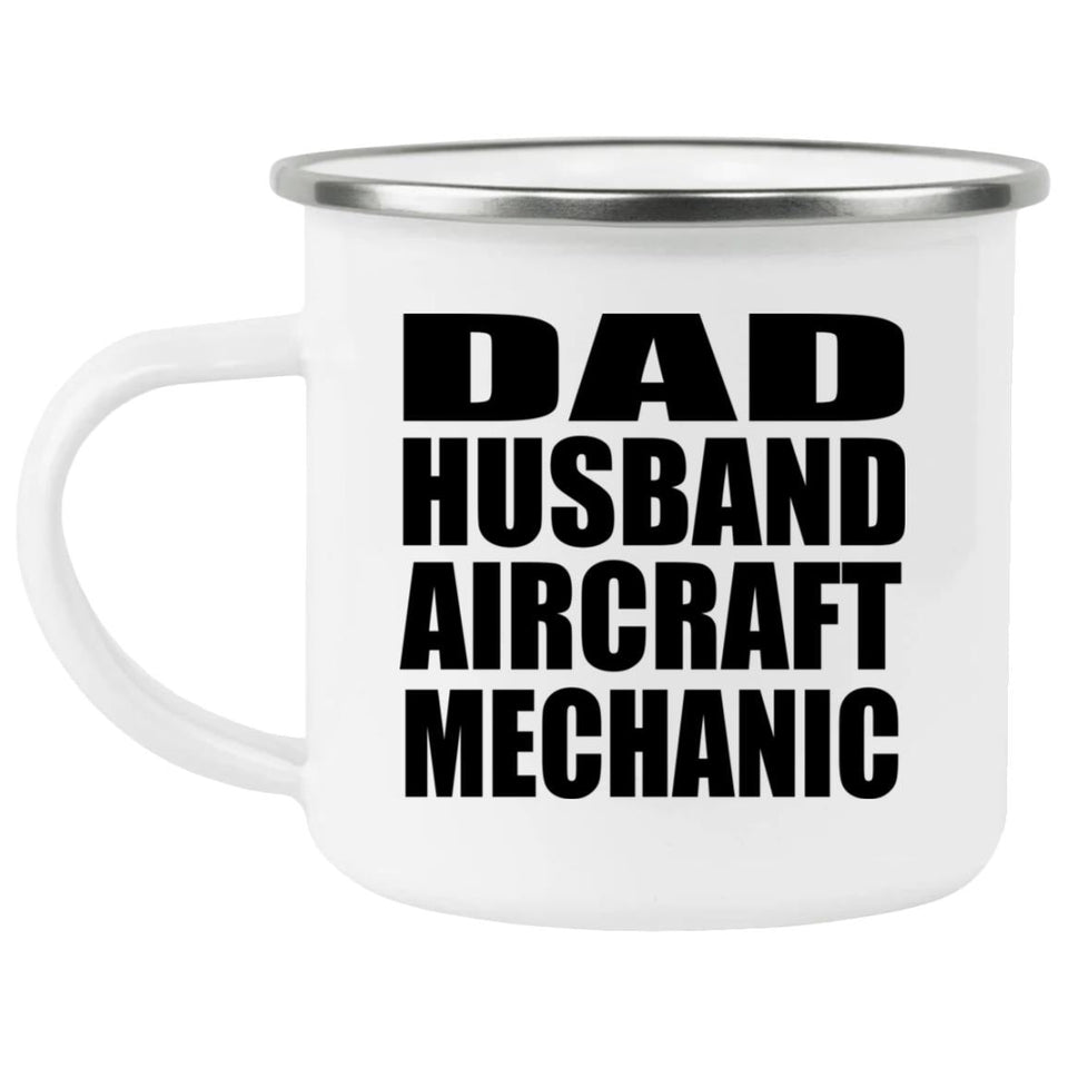 Dad Husband Aircraft Mechanic - 12oz Camping Mug