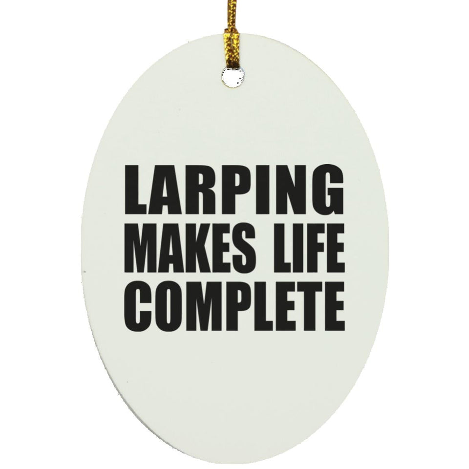 LARPing Makes Life Complete - Oval Ornament