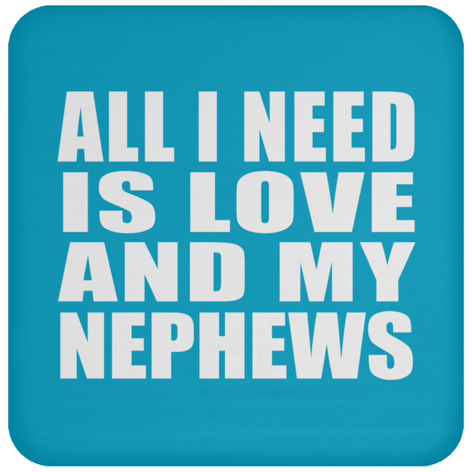 All I Need Is Love And My Nephews - Drink Coaster