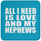 All I Need Is Love And My Nephews - Drink Coaster