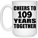 109th Anniversary Cheers To 109 Years Together - 15oz Coffee Mug