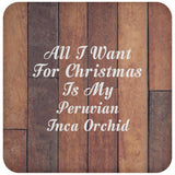All I Want For Christmas Is My Peruvian Inca Orchid - Drink Coaster E