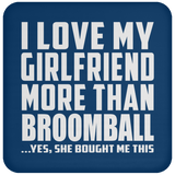 I Love My Girlfriend More Than Broomball - Drink Coaster