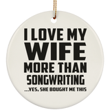 I Love My Wife More Than Songwriting - Circle Ornament
