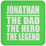 Jonathan The Dad The Hero The Legend - Drink Coaster
