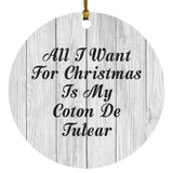 All I Want For Christmas Is My Coton De Tulear - Circle Ornament F