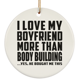 I Love My Boyfriend More Than Body Building - Circle Ornament