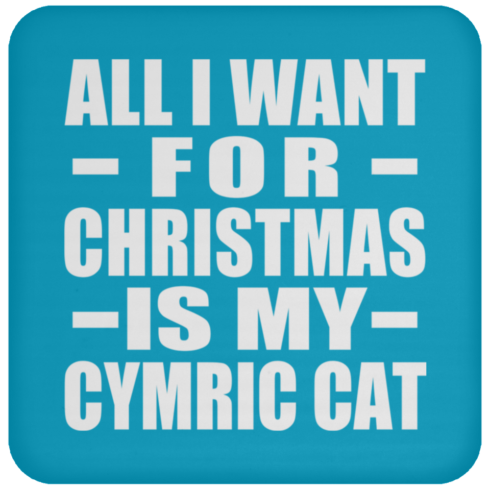 All I Want For Christmas Is My Cymric Cat - Coaster
